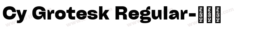 Cy Grotesk Regular字体转换 Cy Grotesk Regular字体转换